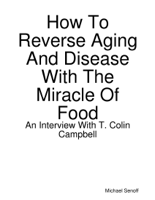 Michael Senoff - How to Reverse Aging and Disease With the Miracle of Food artwork