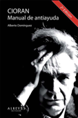 Cioran, Manual de antiayuda - Alberto Domínguez Torres