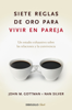 Siete reglas de oro para vivir en pareja - John M. Gottman