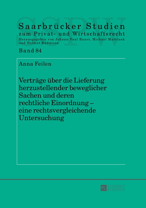 Verträge über die Lieferung herzustellender beweglicher Sachen und deren rechtliche Einordnung – eine rechtsvergleichende Untersuchung