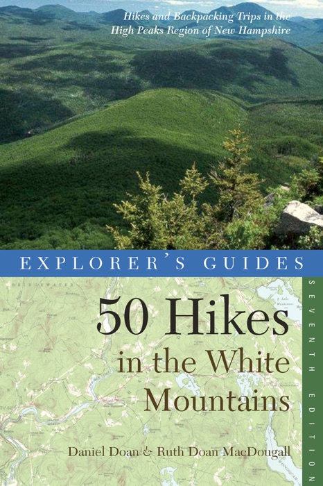 Explorer's Guide 50 Hikes in the White Mountains: Hikes and Backpacking Trips in the High Peaks Region of New Hampshire (Seventh Edition)