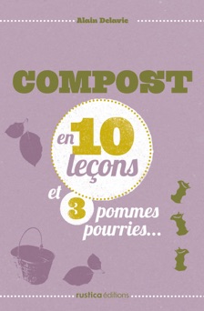 Compost en 10 leçons et 3 pommes pourries... - Alain Delavie