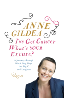 Anne Gildea - I've Got Cancer, What's Your Excuse? artwork