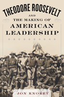 Jon Knokey - Theodore Roosevelt and the Making of American Leadership artwork