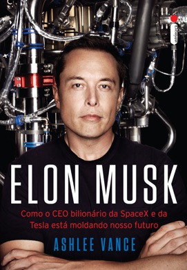 Capa do livro Elon Musk: Como o CEO bilionário da SpaceX e da Tesla está moldando nosso futuro de Ashlee Vance