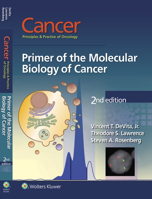 Cancer: Principles & Practice of Oncology: Primer of the Molecular Biology of Cancer: Second Edition