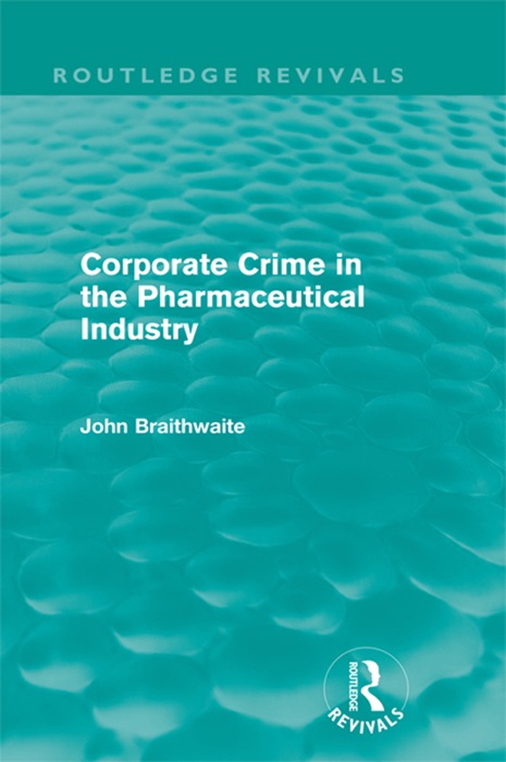 Corporate Crime in the Pharmaceutical Industry (Routledge Revivals)