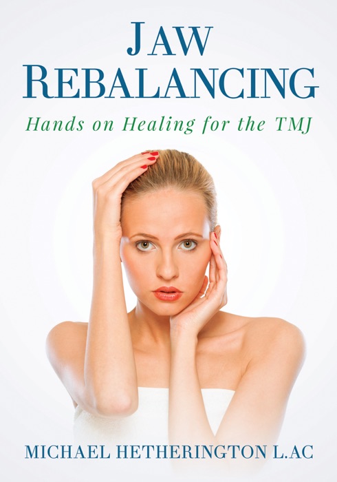 Jaw Rebalancing: Hands on Healing for the TMJ