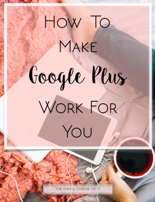 How To Make Google Plus Work For you