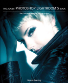 Adobe Photoshop Lightroom 5 Book, The - Martin Evening