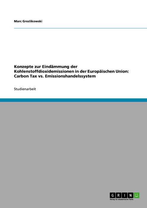 Konzepte zur Eindämmung der Kohlenstoffdioxidemissionen in der Europäischen Union: Carbon Tax vs. Emissionshandelssystem