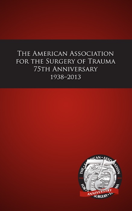 American Association for the Surgery of Trauma 75th Anniversary 1938-2013