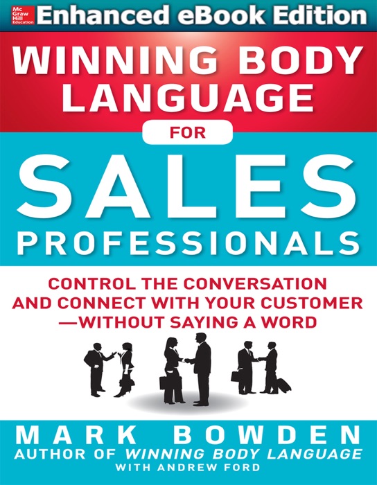 Winning Body Language for Sales Professionals:   Control the Conversation and Connect with Your Customer—Without Saying a Word