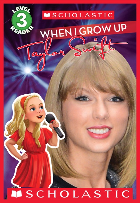 Scholastic Reader Level 3: When I Grow Up: Taylor Swift