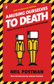 Amusing Ourselves to Death - Neil Postman & Andrew Postman