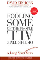 David Einhorn & Joel Greenblatt - Fooling Some of the People All of the Time, A Long Short (and Now Complete) Story, Updated with New Epilogue artwork