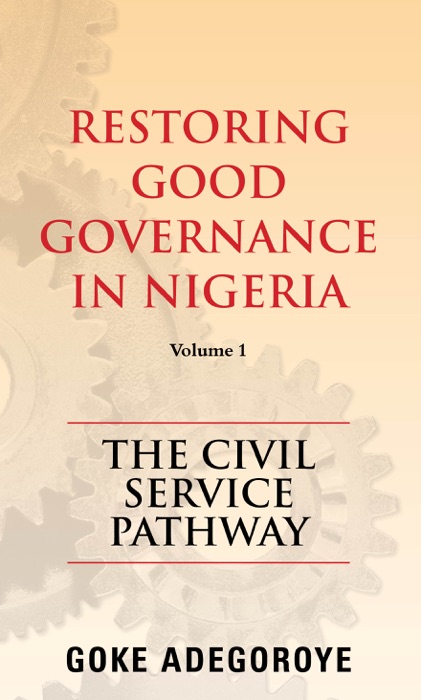 Restoring Good Governance in Nigeria Volume 1