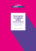 Come aprire un negozio online (e avere successo) - Luca Barbieri, Giovanni Cappellotto, Fondazione Comunica, Sandro Mangiaterra, Matteo Flora, Giulio Finzi, Fabio Fulvio, Matteo Gioli, Jarvis Macchi, Riccardo Mangiaracina, Christian Nucibella, Alessandro Perego, Gianni Potti, Alan Rhode, Daniela Savino & Tag Innovation School