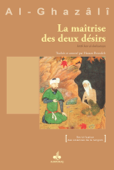 La Maîtrise des deux désirs - Abou Hamed Al-Ghazali