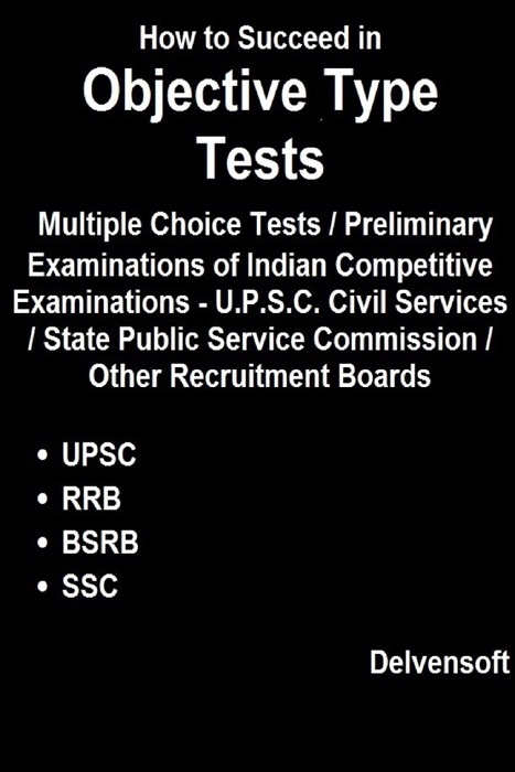 How to Succeed In Objective Type Tests / Multiple Choice Tests / Preliminary Examinations of Indian Competitive Examinations