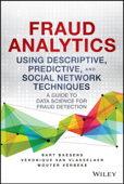 Fraud Analytics Using Descriptive, Predictive, and Social Network Techniques - Bart Baesens, Veronique Van Vlasselaer & Wouter Verbeke