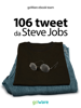 106 tweet da Steve Jobs sulla visione, il metodo, l’ambizione ...liberamente rielaborati - goWare e-book team