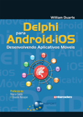 Delphi para Android e iOS: Desenvolvendo Aplicativos Móveis - William Duarte