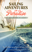 Sailing Adventures in Paradise. - Vincent Bossley