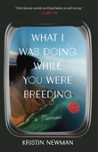 What I Was Doing While You Were Breeding - Kristin Newman