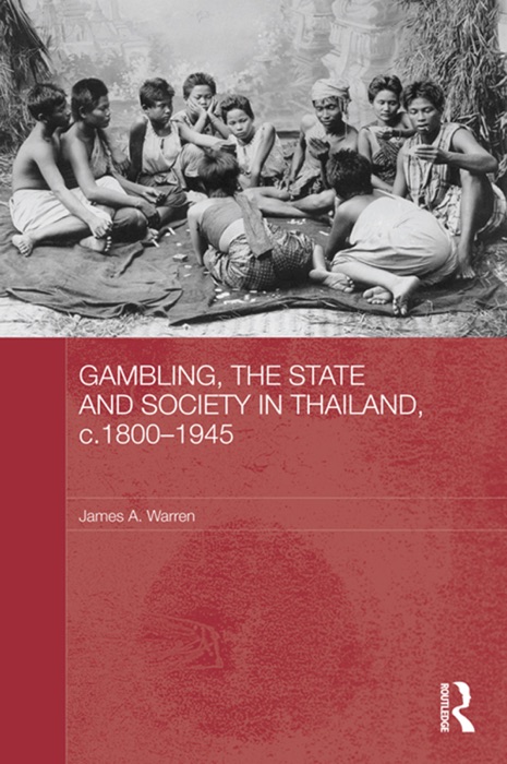 Gambling, the State and Society in Thailand, c.1800-1945