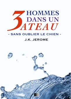Trois hommes dans un bateau. Sans oublier le chien ! - Jerome K. Jerome