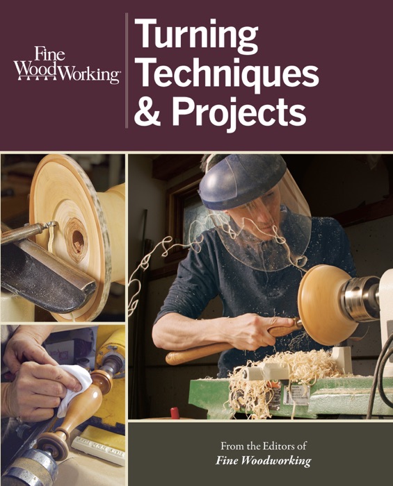 Fine Woodworking – Turning Techniques & Projects