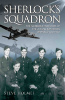 Steve Holmes - Sherlock's Squadron - The Incredible True Story of the Unsung Heroes of World War Two artwork