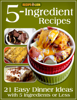 5-Ingredient Recipes: 21 Easy Dinner Ideas With 5 Ingredients or Less - Prime Publishing