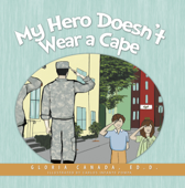 My Hero Doesn't Wear a Cape - Gloria Canada, Ed. D.