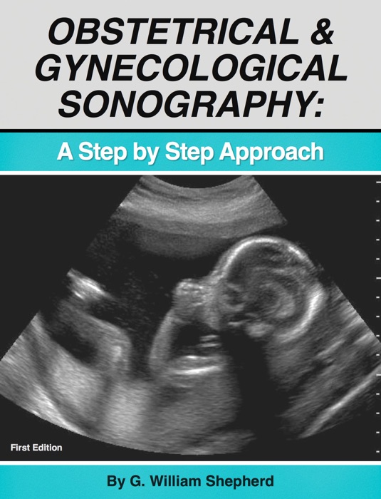 Obstetrical and Gynecological Sonography:A Step by Step Approach