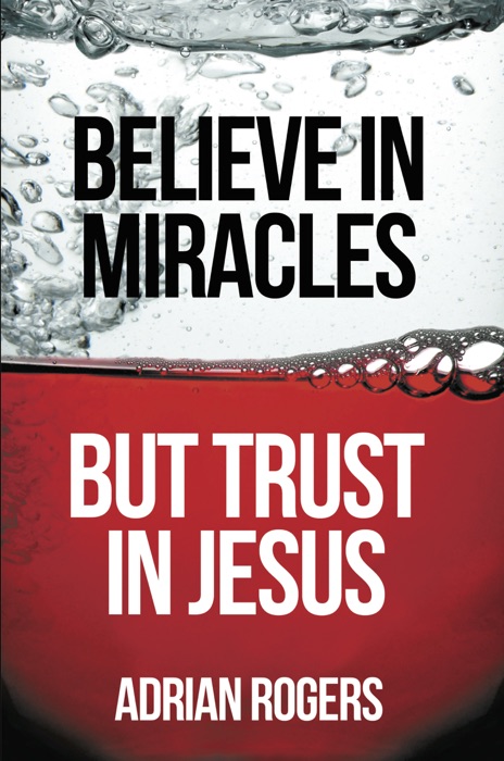 Believe in Miracles But Trust in Jesus