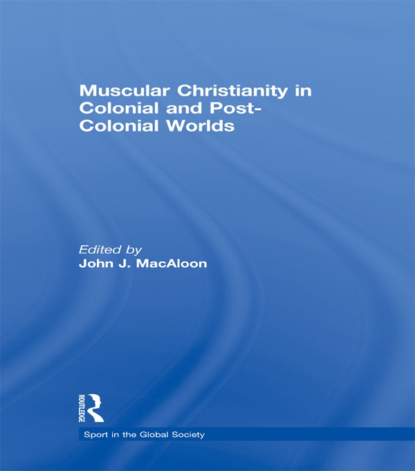 Muscular Christianity and the Colonial and Post-Colonial World