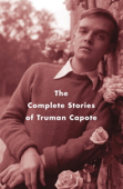 The Complete Stories of Truman Capote - Truman Capote & Reynolds Price