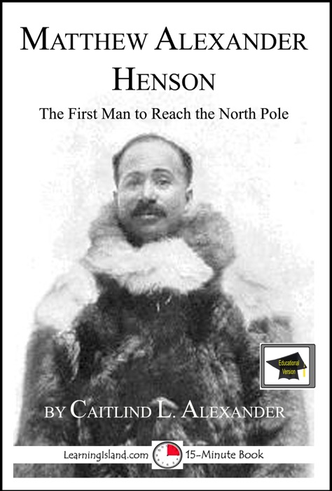 Matthew Henson: The First Man to Reach the North Pole: Educational Version