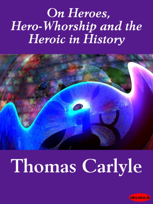 On Heroes, Hero-Whorship and the Heroic in History