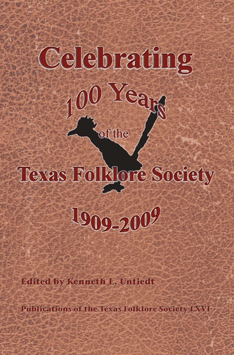 Celebrating 100 Years of the Texas Folklore Society, 1909–2009