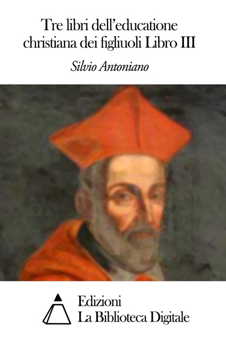 Tre libri dell'educatione christiana dei figliuoli Libro III