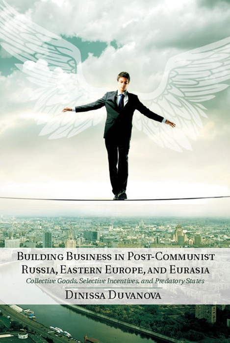 Building Business in Post-Communist Russia, Eastern Europe, and Eurasia