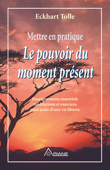 Mettre en pratique Le pouvoir du moment présent - Eckhart Tolle