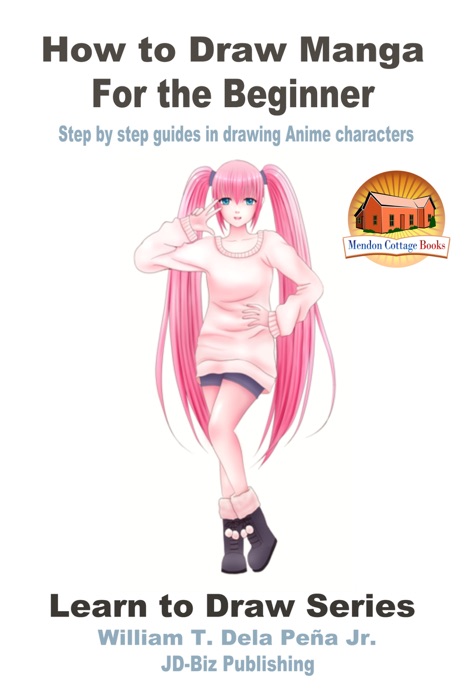 How to Draw Manga for the Beginner: Step by Step Guides in Drawing Anime Characters