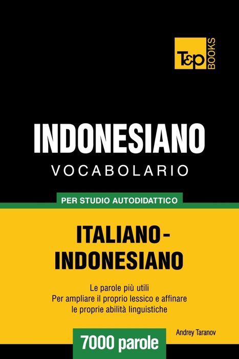 Vocabolario Italiano-Indonesiano per studio autodidattico: 7000 parole