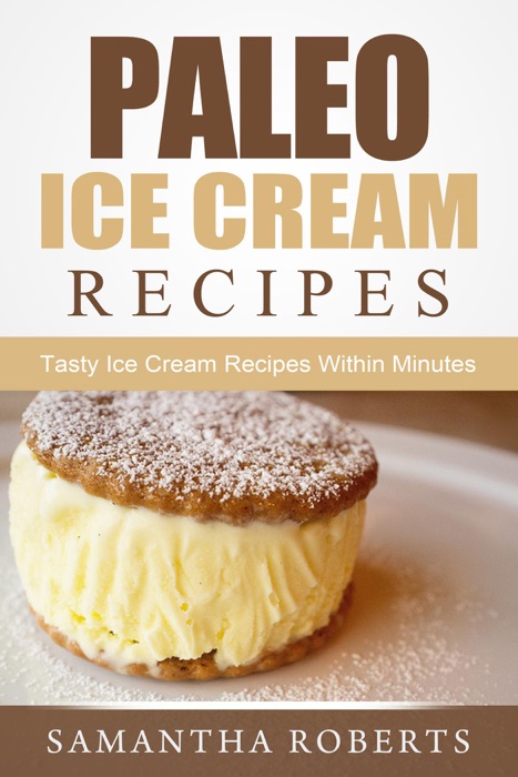 Paleo Ice Cream Recipes: Tasty Ice Cream Recipes Within Minutes