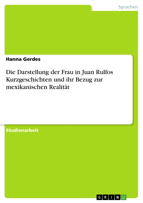 Die Darstellung der Frau in Juan Rulfos Kurzgeschichten und ihr Bezug zur mexikanischen Realität