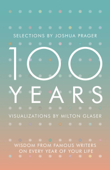 100 Years: Wisdom From Famous Writers on Every Year of Your Life - Joshua Prager & Milton Glaser